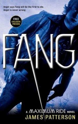 FANG: A MAXIMUM RIDE NOVEL - Free preview: Book One by James Patterson