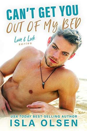 Can't Get You Out of My Bed (Love & Luck #6)
