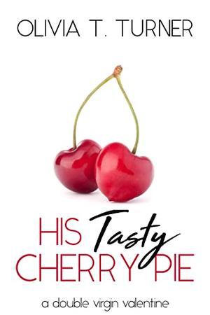 His Tasty Cherry Pie  (A Double Virgin Valentine) by Olivia T. Turner