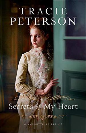 Secrets of My Heart (Willamette Brides #1)