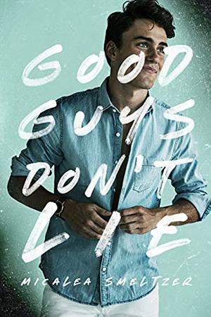 Good Guys Don't Lie by Micalea Smeltzer