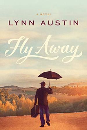 Fly Away by Lynn N. Austin, Lynn Austin