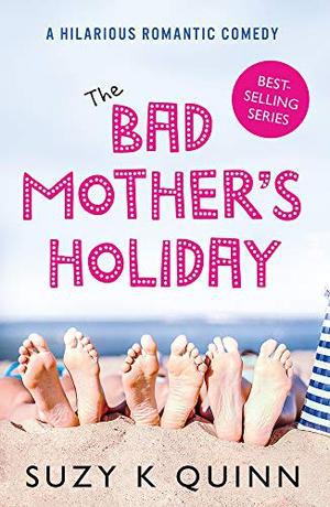 The Bad Mother's Holiday (3) by Suzy K. Quinn