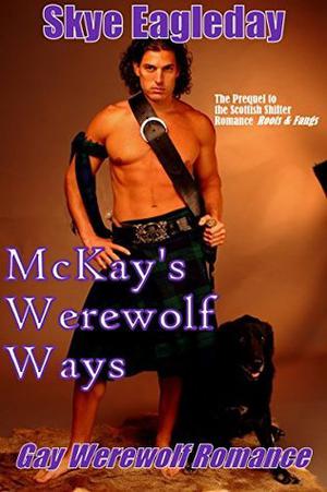 McKay's Werewolf Ways by Skye Eagleday