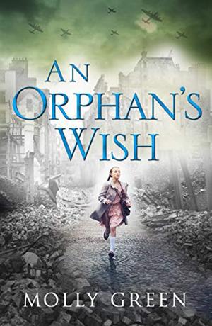 An Orphan’s Wish: The new, most heartwarming historical fiction novel you will read this year by Molly Green