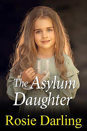 The Asylum Daughter by Rosie Darling
