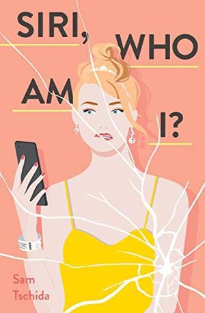 Siri, Who Am I?: A Novel by Sam Tschida