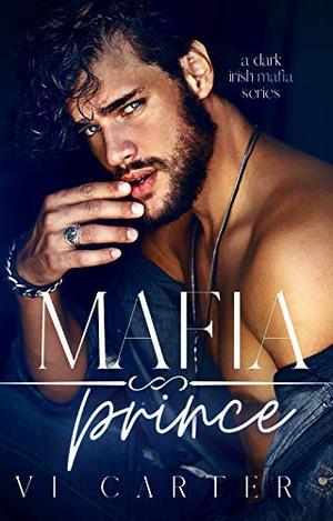 Mafia Prince : Dark Irish Mafia Romance by Vi Carter