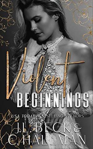 Violent Beginnings : A Dark Enemies To Lovers Mafia Romance by J.L. Beck, C. Hallman