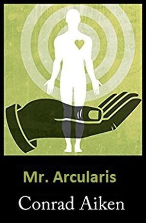 Mr. Arcularis by Conrad Aiken