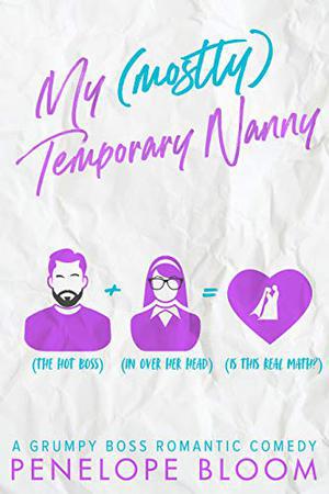 My (Mostly) Temporary Nanny: A Grumpy Boss Romantic Comedy by Penelope Bloom