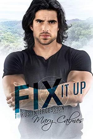 Fix It Up: Torus Intercession Book Three by Mary Calmes