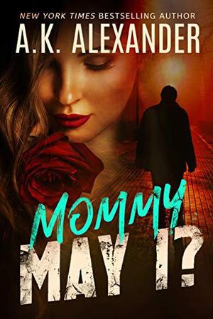 Mommy, May I? by A.K. Alexander