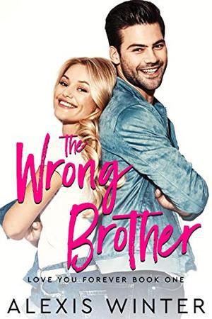 The WRONG Brother: A Friends to Lovers Romantic Comedy (Love You Forever #1)