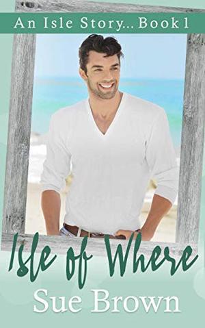 Isle of Where: a gay holiday romance by Sue Brown