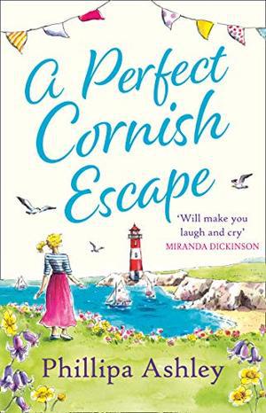 A Perfect Cornish Escape: The perfect uplifting, heartwarming new book to escape with this summer by Phillipa Ashley