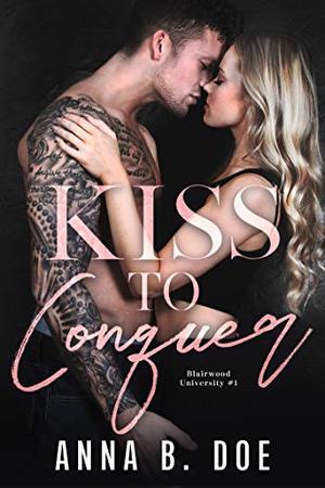 Kiss To Conquer: An Enemies-to-Lovers Romance (Blairwood University #1)