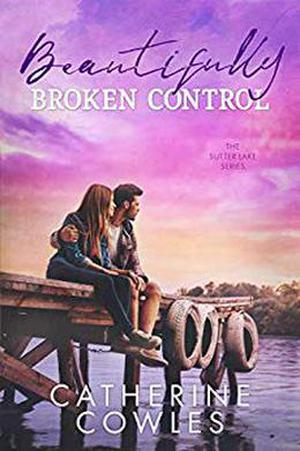 Beautifully Broken Control (Sutter Lake #4)