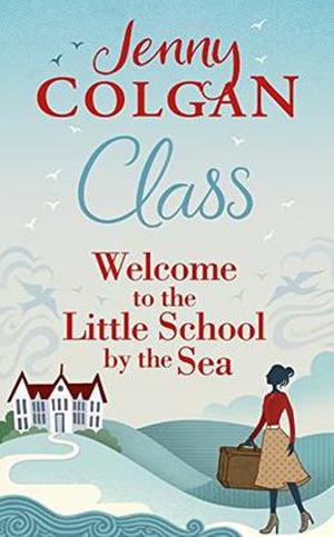 Class: Welcome to the Little School by the Sea by Jane Beaton, Jenny Colgan