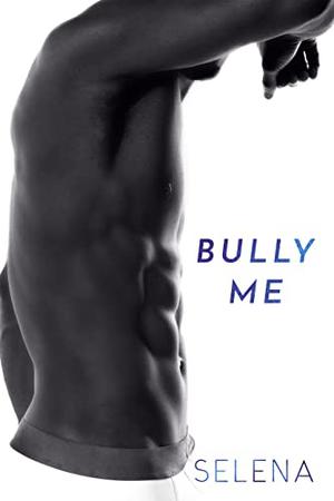 Bully Me by Selena .