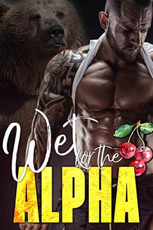 Wet for the Alpha (Ridge Brothers Bear Shifters #3)