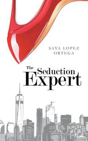 The Seduction Expert by Saya Lopez Ortega
