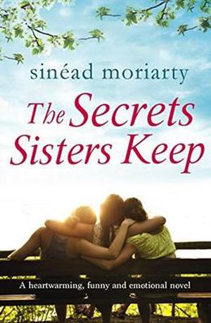 The Secrets Sisters Keep by Sinéad Moriarty