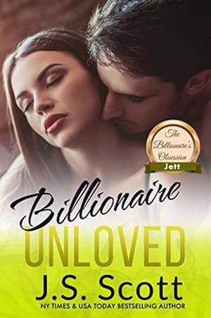 Billionaire Unloved: The Billionaire's Obsession ~ Jett (The Billionaire's Obsession #12)