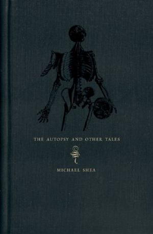 The Autopsy and Other Tales by Michael Shea