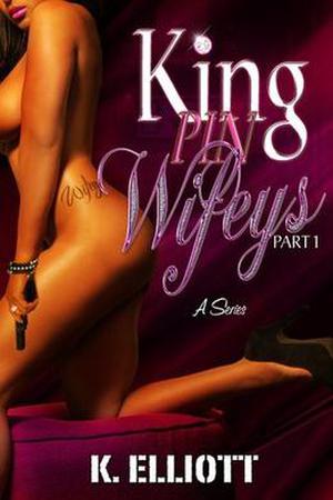King Pin Wifeys by K. Elliott