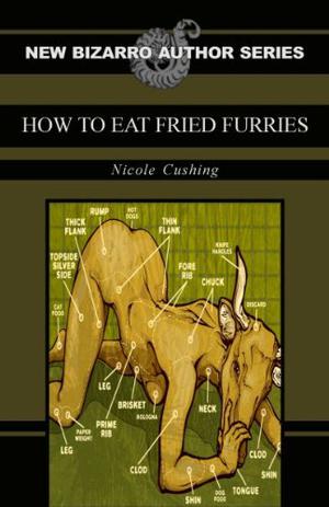 How to Eat Fried Furries (New Bizarro Author Series #1)