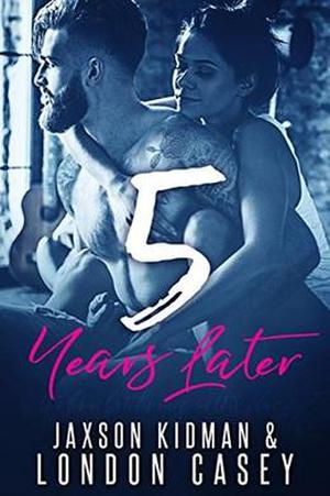 5 Years Later: a second chance romance novel by London Casey, Jaxson Kidman, Karolyn James
