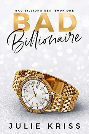 Bad Billionaire (Bad Billionaires #1)