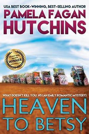 Heaven to Betsy  : An Emily Romantic Mystery by Pamela Fagan Hutchins