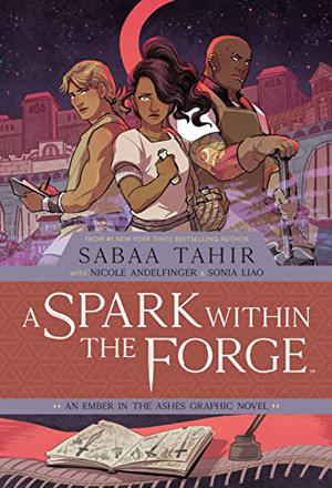 A Spark Within the Forge: An Ember in the Ashes Graphic Novel by Sabaa Tahir, Sonia Liao