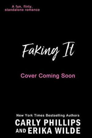 Faking It by Carly Phillips, Erika Wilde