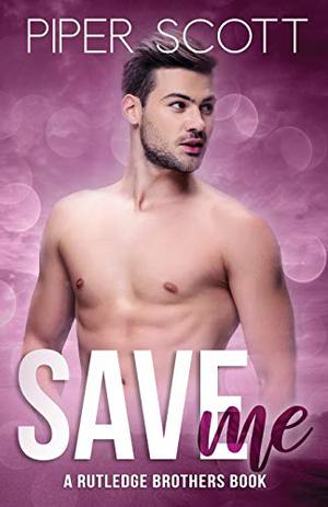 Save Me: A Rutledge Brothers Story (Rutledge Brothers #2)