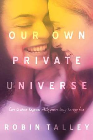 Our Own Private Universe by Robin Talley