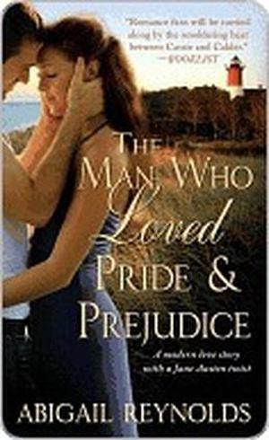 The Man Who Loved Pride and Prejudice: A modern love story with a Jane Austen twist (The Woods Hole Quartet #1)