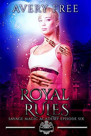Royal Rules (Savage Magic Academy #6)