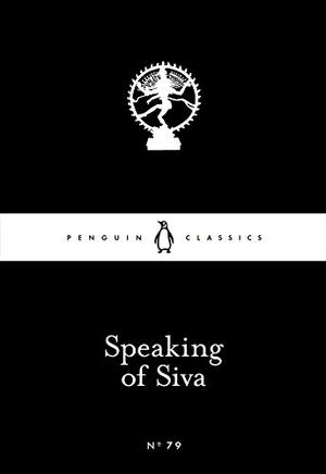 Speaking of Siva by Allama Prabhu, Basavanna, Devara Dasimayya, Mahadeviyakka