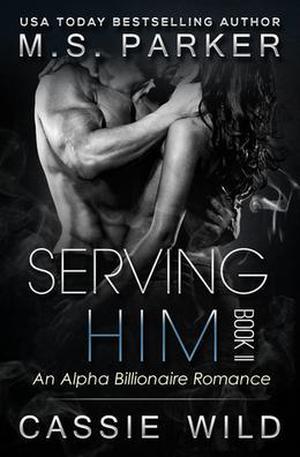 Serving HIM Vol. 2 by M.S. Parker, Cassie Wild