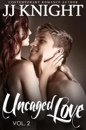 Uncaged Love: by J.J. Knight