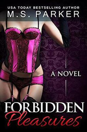 Forbidden Pleasures by M.S. Parker