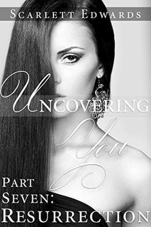 Uncovering You 7: Resurrection (Uncovering You #7)