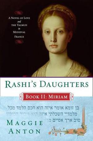 Rashi's Daughters, Book II: Miriam: A Novel of Love and the Talmud in Medieval France (Rashi’s Daughters #2)