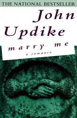 Marry Me: A Romance by John Updike