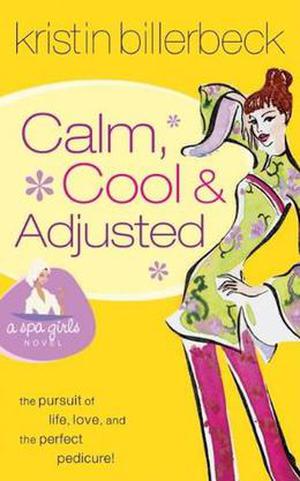 Calm, Cool & Adjusted by Kristin Billerbeck