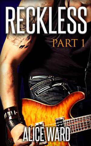 RECKLESS - Part 1 by Alice Ward
