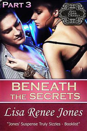 Beneath the Secrets Part 3 ) by Lisa Renee Jones
